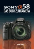 Sony Alpha 58 - Das Buch zur Kamera.