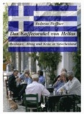 Das Kaffeeorakel von Hellas - Abenteuer, Alltag und Krise in Griechenland.