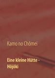 Kamo Chômei et Itchikawa Daiji - Eine kleine Hütte - Lebensanschauung von Kamo no Chômei - Übersetzung des Hôjôki durch Daiji Itchikawa (1902). Wiederaufgelegt und kommentiert von Wolf Hannes Kalden.