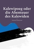 Christian Conrad Israel et Wolf Hannes Kalden - Kalewipoeg oder die Abenteuer des Kalewiden - Eine estnische Sage..