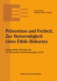 Erich Marks et Wiebke Steffen - Prävention und Freiheit. Zur Notwendigkeit eines Ethik-Diskurses - Ausgewählte Beiträge des 21. Deutschen Präventionstages (6. und 7. Juni 2016 in Magdeburg).