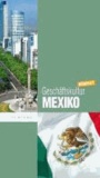 Geschäftskultur Mexiko kompakt - Wie Sie mit mexikanischen Geschäftspartnern, Kollegen und Mitarbeitern erfolgreich zusammenarbeiten.
