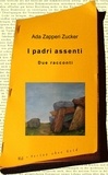 Ada Zapperi Zucker - I padri assenti - Due racconti.
