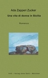 Ada Zapperi Zucker - Una vita di donna in Sicilia - Romanzo.