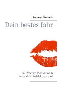 Andreas Nemeth - Dein bestes Jahr - 52 Wochen Motivation &amp; Potenzialentwicklung - pur!.
