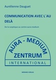 Aurélienne Dauguet - COMMUNICATION AVEC L´AU DELÀ - De la sceptique au centre-aura-medium.