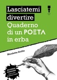 Nicoletta Grillo - Lasciatemi divertire - Quaderno di un poeta in erba.