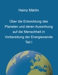 Heinz Märtin - Über die Entwicklung des Planeten und deren Auswirkung auf die Menschheit in Vorbereitung der Energiewende - Teil I.