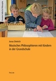 Jonas Dietrich et Thomas Rentsch - Musisches Philosophieren mit Kindern in der Grundschule.