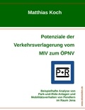 Matthias Koch - Potenziale der Verkehrsverlagerung vom MIV zum ÖPNV - Beispielhafte Analyse von Park-and-Ride-Anlagen und Mobilitätsverhalten von Pendlern im Raum Jena.