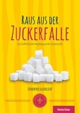 Marion Selzer - Raus aus der Zuckerfalle - So schaffst Du den Ausstieg aus der Zuckersucht.
