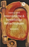 Dietmar Weiß - Internistische &amp; hinterlistige Betrachtungen - Memoiren.