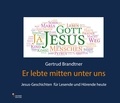 Gertrud Brandtner - Er lebte mitten unter uns - Jesus-Geschichten für Lesende und Hörende heute.