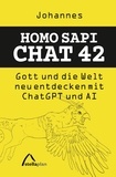Johannes Bucka - Homo Sapi Chat 42 - Gott und die Welt neu entdecken mit Chat GPT und AI.