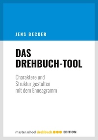Jens Becker - Das Drehbuch-Tool - Charaktere und Struktur gestalten mit dem Enneagramm.