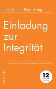 Jesper Juul et Peter Lang - Einladung zur Integrität - Wesentliches für Eltern und Fachleute, die Menschen mögen.