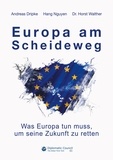 Andreas Dripke et Hang Nguyen - Europa am Scheideweg - Was Europa tun muss, um seine Zukunft zu retten.