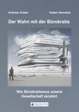 Andreas Dripke et Hubert Nowatzki - Der Wahn mit der Bürokratie - Wie Bürokratismus unsere Gesellschaft zerstört.