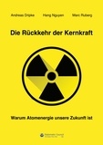 Andreas Dripke et Hang Nguyen - Die Rückkehr der Kernkraft - Warum Atomenergie unsere Zukunft ist.
