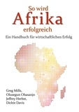 Greg Mills et Olusegun Obasanjo - So wird Afrika erfolgreich - Ein Handbuch für wirtschaftlichen Erfolg.