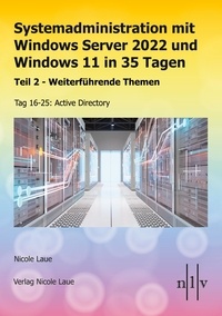 Nicole Laue - Systemadministration mit Windows Server 2022 und Windows 11 in 35 Tagen - Teil 2 - Weiterführende Themen, Tag 16-25: Active Directory.