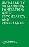 Bejeng ndikung bonaventure Soh et Elena Agudio - Ultrasanity - On Madness, Sanitation, Antipsychiatry, and Resistance.