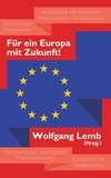 Wolfgang Lemb - Für ein Europa mit Zukunft - Plädoyer für den Vorrang des Sozialen Europa.