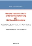 Bernd J. Schnurrenberger - Weiche Faktoren in der Unternehmensführung von KMU und Mittelstand - Persönlichkeit, Dunkle Triade, New Work, Resilienz.