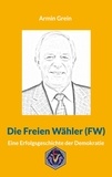 Armin Grein et Andreas Herteux - Die Freien Wähler (FW) - Eine Erfolgsgeschichte der Demokratie.