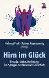 Helmut Fink et Rainer Rosenzweig - Hirn im Glück - Freude, Liebe, Hoffnung im Spiegel der Neurowissenschaft.