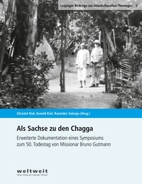 Christel Kiel et Arnold Kiel - Als Sachse zu den Chagga - Texte zum 50. Todestag von Missionar Bruno Gutmann.