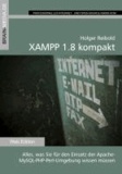 XAMPP 1.8 kompakt - Alles was Sie für den Einsatz der Apache-MYSQL-PHP-Umgebung wissen müssen.