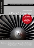 Holger Reibold - X-Plane 11 kompakt - So lernen Sie den Umgang mit dem beliebten Flugsimulator ... schnell und einfach.
