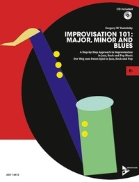 Greg Yasinitsky - Improvisation 101: Major, Minor and Blues - A Step By Step Approach for Developing Improvisers. Eb-instruments. Méthode..