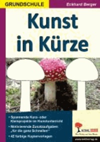Kunst in Kürze / Grundschule - Spannende Kurz- & Kleinprojekte.