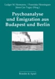Psychoanalyse und Emigration aus Budapest und Berlin.
