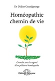 Didier Grandgeorge - Homéopathie chemin de vie - Grandir sous le regard d'un pédiatre homéopathe.