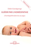 Didier Grandgeorge - Guérir par l'homéopathie - L'homéopathie dans les cas aigus.