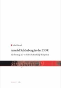 Arnold Schönberg in der DDR - Ein Beitrag zur verbalen Schönberg-Rezeption.