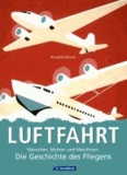 Luftfahrt - Menschen, Mythen und Maschinen: Die Geschichte des Fliegens.