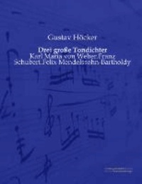 Drei große Tondichter - Karl Maria von Weber.Franz Schubert.Felix Mendelssohn-Bartholdy.