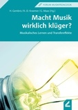 Heiner Gembris et Rudolf-dieter Kraemer - Macht Musik wirklich klüger? - Musikalisches Lernen und Transfereffekte.