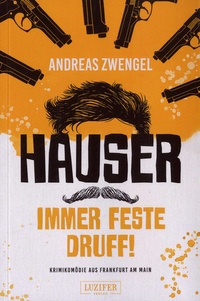 Andreas Zwengel - Hauser - Immer feste druff ! - Krimikomödie aus Frankfurt am Main.