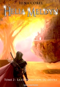 Hina Corel - Helia Meldyn Tome 2 : La conspiration du désert.