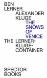 Alexander Kluge et Ben Lerner - The Snows of Venice.