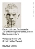 Wolfgang Thöner - Fortschrittliches Bauhauserbe - Zur Entstehung einer ostdeutschen Bauhaussammlung.