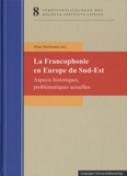 Klaus Bochmann - La Francophonie en Europe du Sud-Est - Aspects historiques, problématiques actuelles.