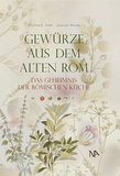 Günther Thüry et Johannes Walter - Gewürze aus dem Alten Rom - Das Geheimnis der römischen Küche.