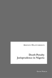 Adeniyi Olatunbosun - Death Penalty Jurisprudence in Nigeria.