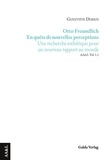 Geneviève Debien - About Arts and Literature, Volume 1  : Otto Freundlich - En quête de nouvelles perceptions - Une recherche esthétique pour un nouveau rapport au monde.